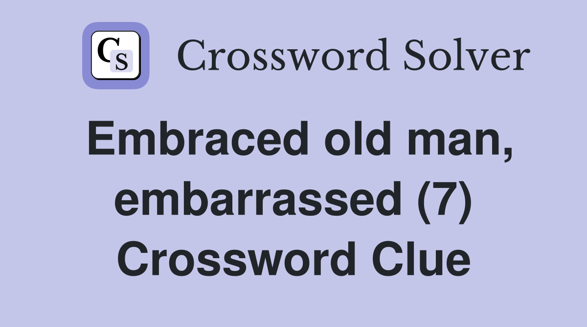 Embraced old man, embarrassed (7) Crossword Clue