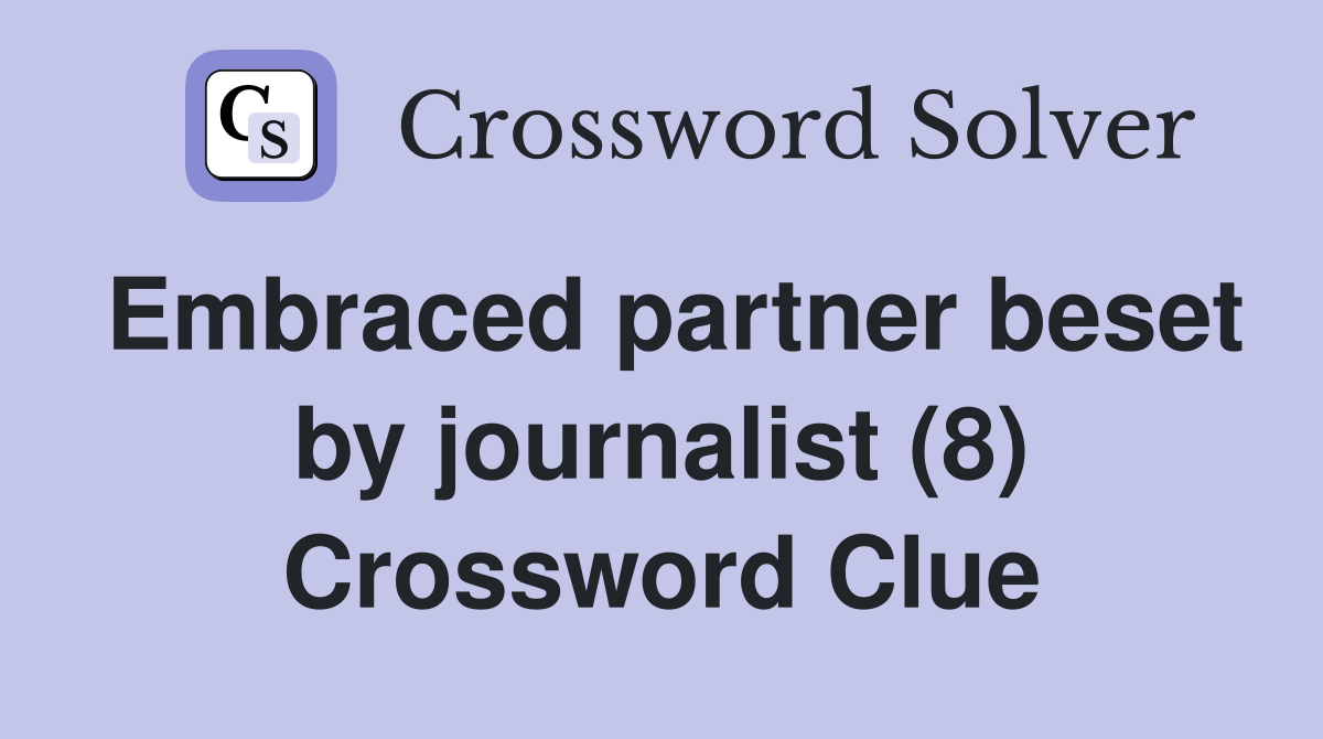 Embraced partner beset by journalist (8) Crossword Clue