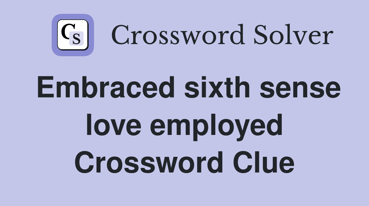 Embraced sixth sense love employed Crossword Clue