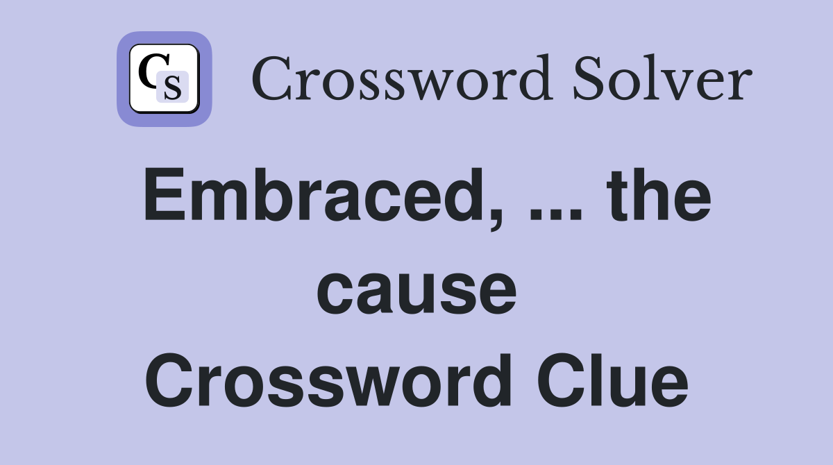 Embraced, ... the cause Crossword Clue