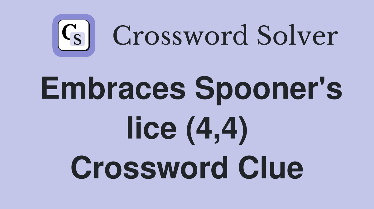 Embraces Spooner's lice (4,4) Crossword Clue
