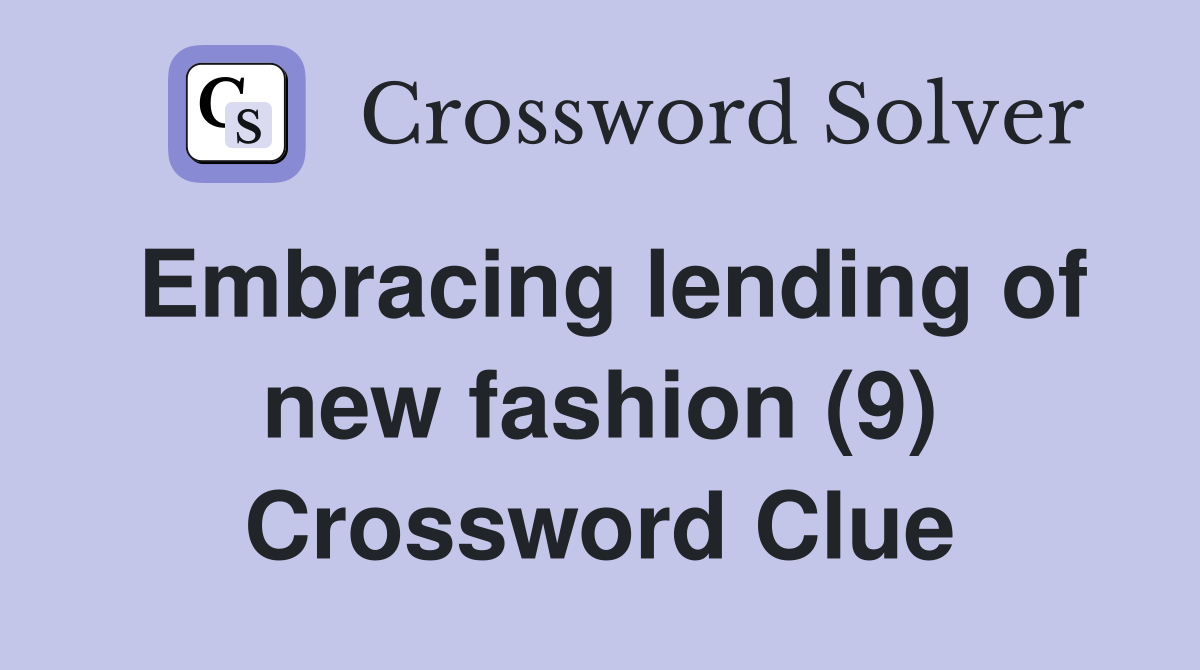 Embracing lending of new fashion (9) Crossword Clue