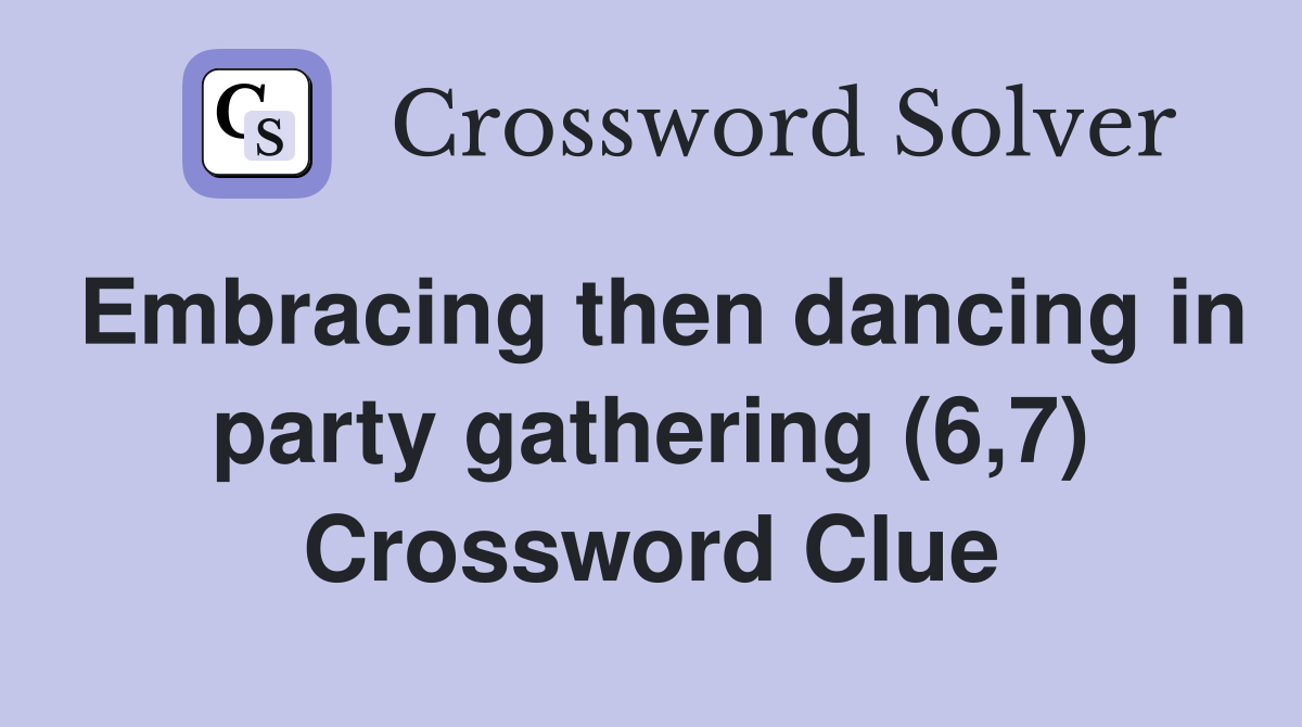 Embracing then dancing in party gathering (6,7) Crossword Clue