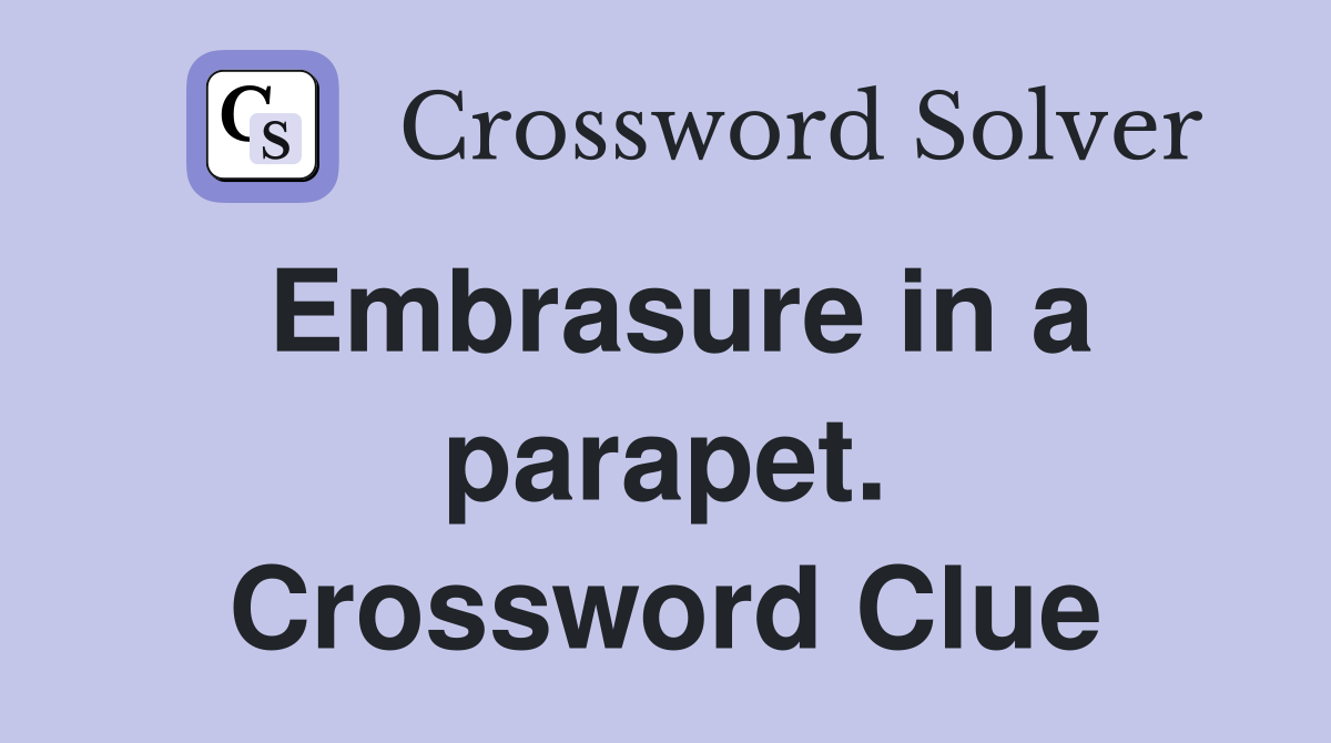 Embrasure in a parapet. Crossword Clue