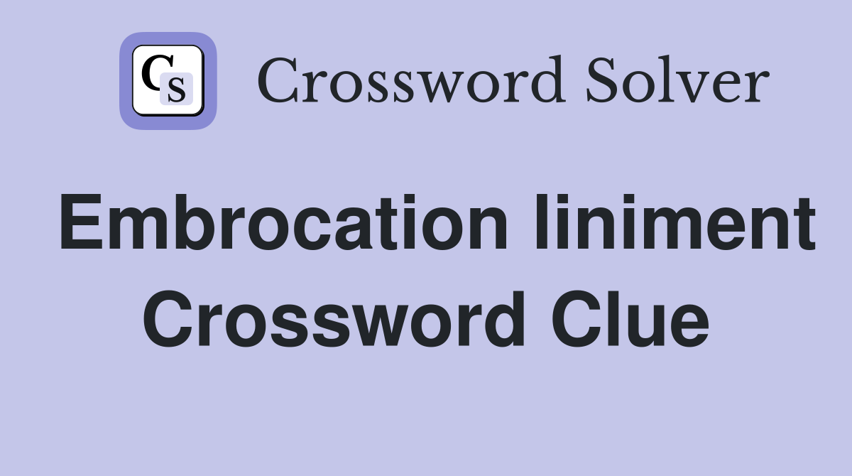 Embrocation liniment Crossword Clue