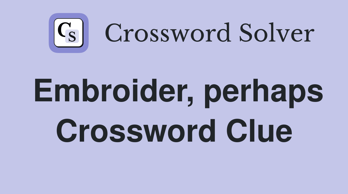 Embroider, perhaps Crossword Clue