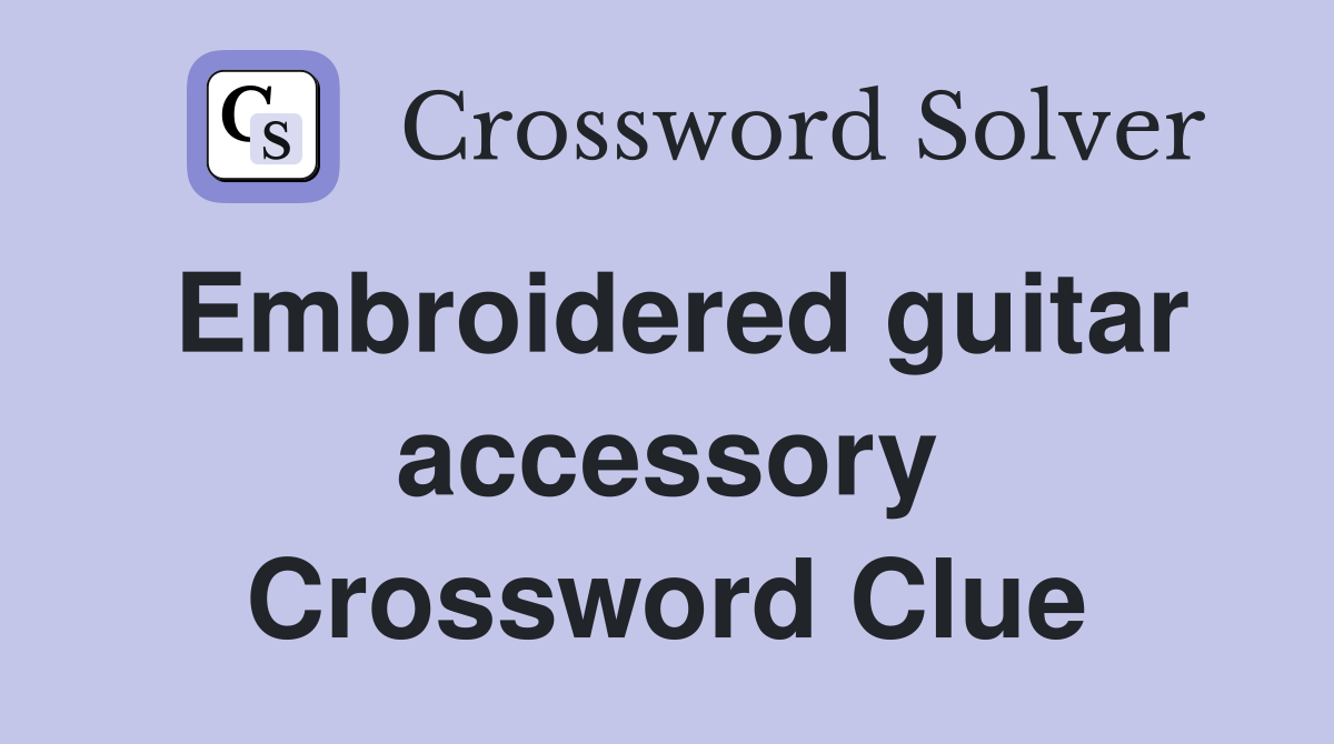 Embroidered guitar accessory Crossword Clue