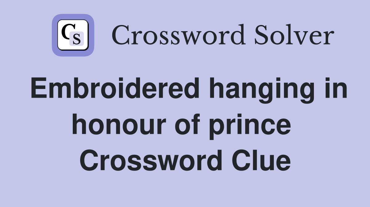 Embroidered hanging in honour of prince  Crossword Clue