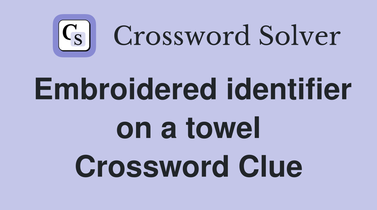 Embroidered identifier on a towel Crossword Clue