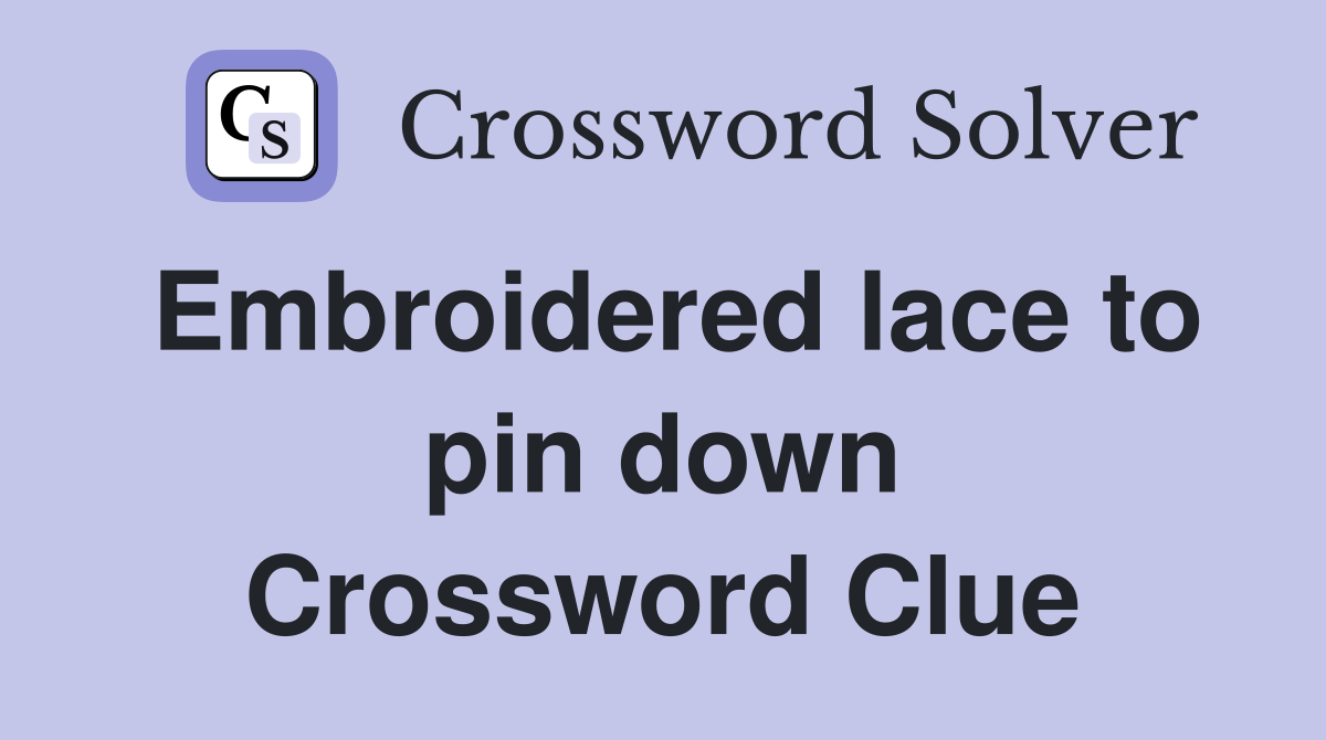 Embroidered lace to pin down Crossword Clue