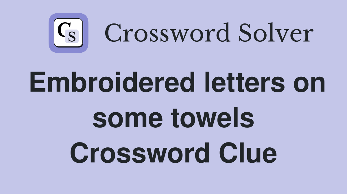 Embroidered letters on some towels Crossword Clue