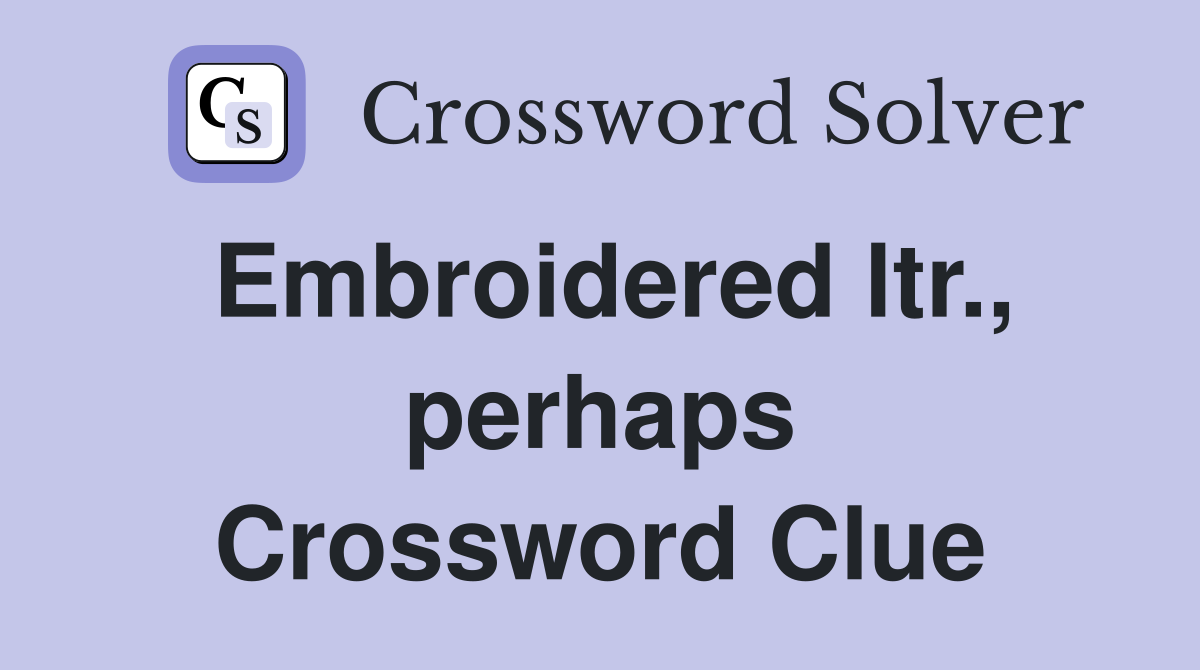 Embroidered ltr., perhaps Crossword Clue