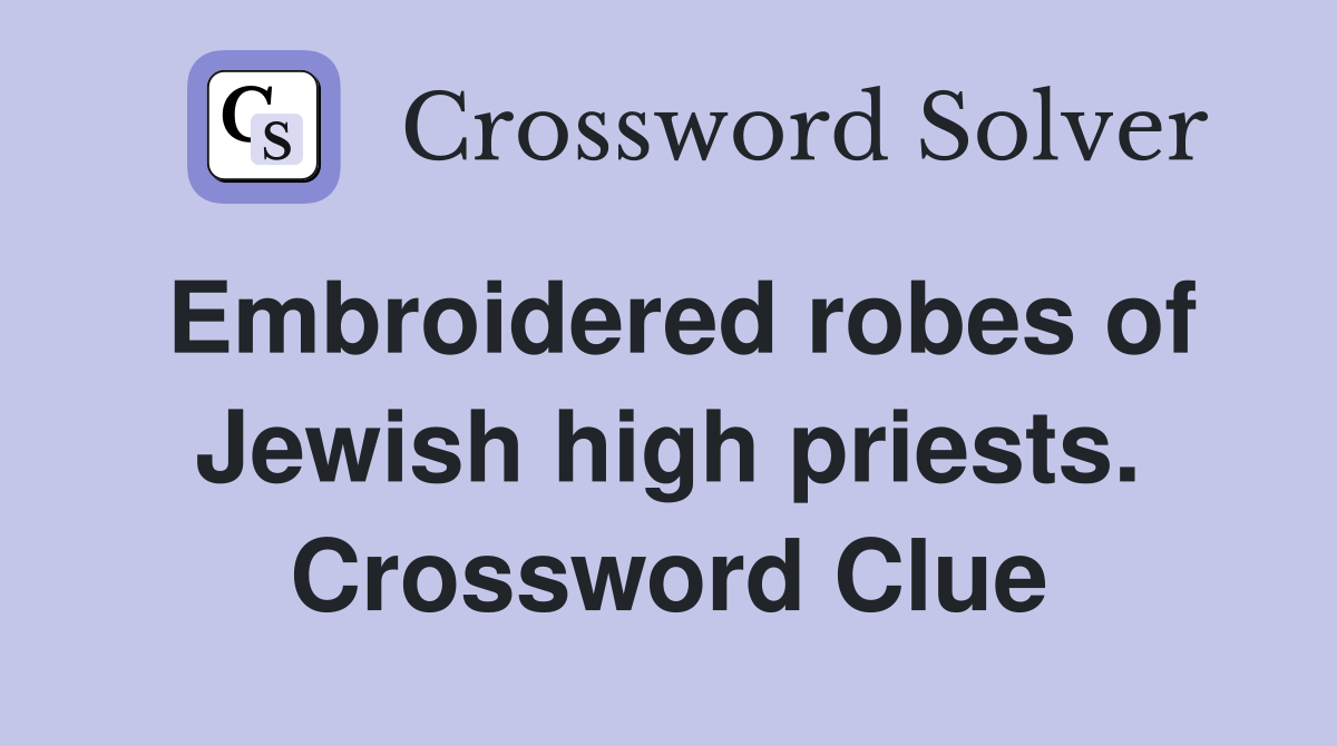 Embroidered robes of Jewish high priests. Crossword Clue