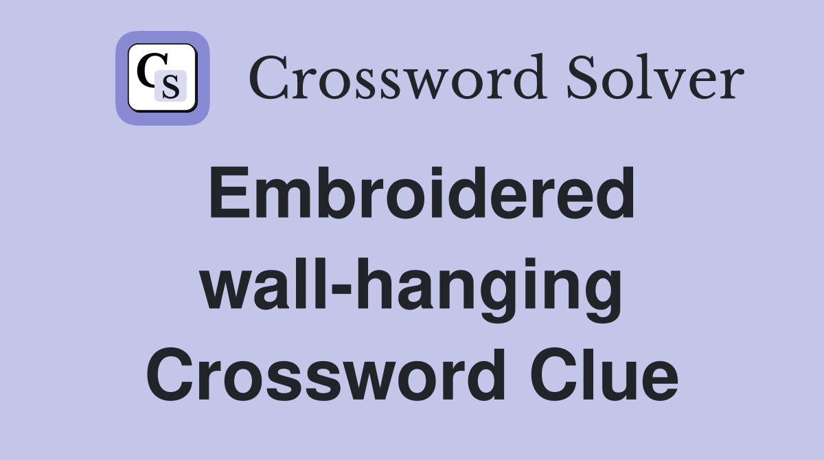 Embroidered wall-hanging Crossword Clue