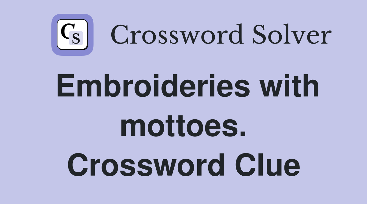 Embroideries with mottoes. Crossword Clue