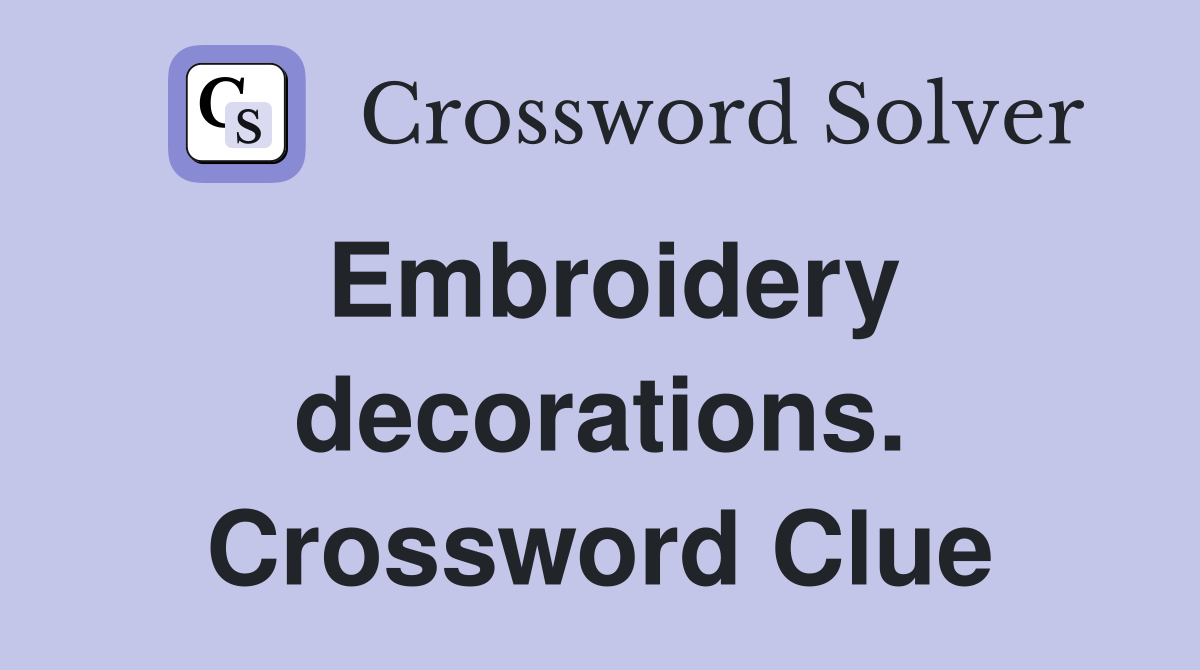 Embroidery decorations. Crossword Clue