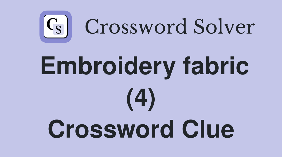 Embroidery fabric (4) Crossword Clue