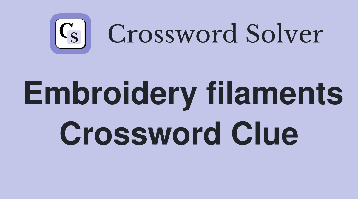 Embroidery filaments Crossword Clue