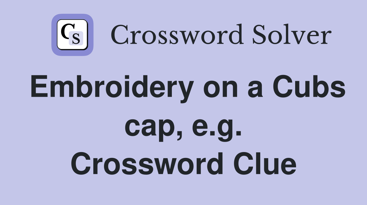 Embroidery on a Cubs cap, e.g. Crossword Clue
