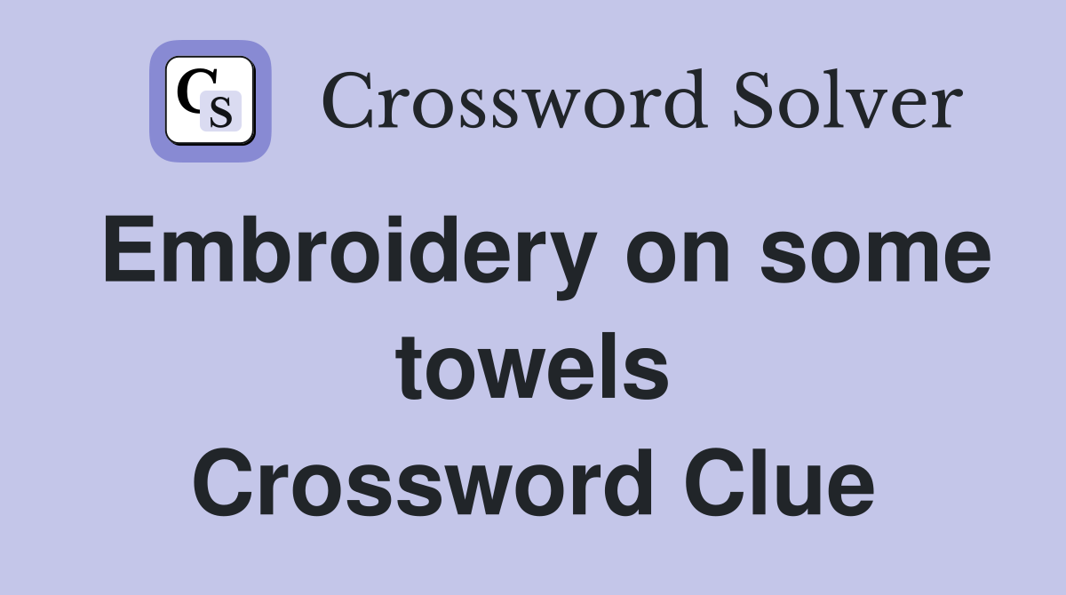 Embroidery on some towels Crossword Clue