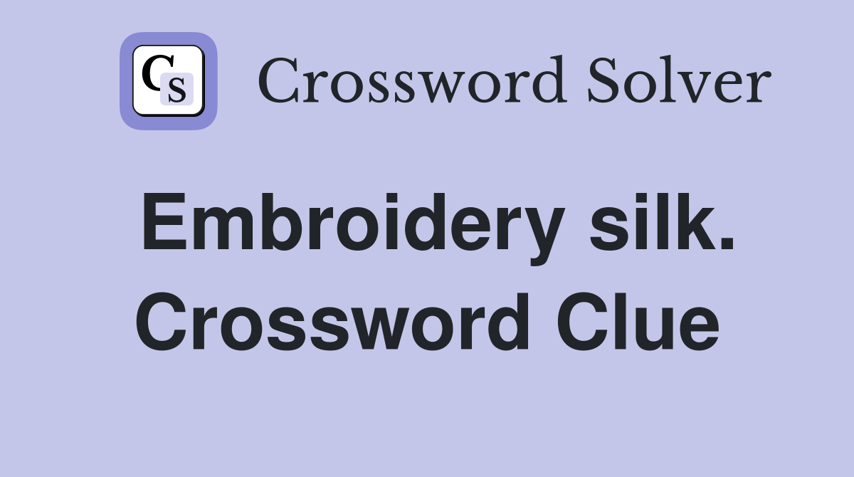 Embroidery silk. Crossword Clue