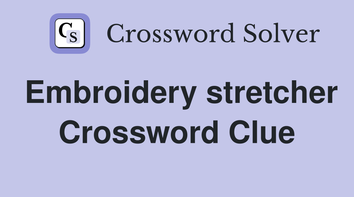 Embroidery stretcher Crossword Clue