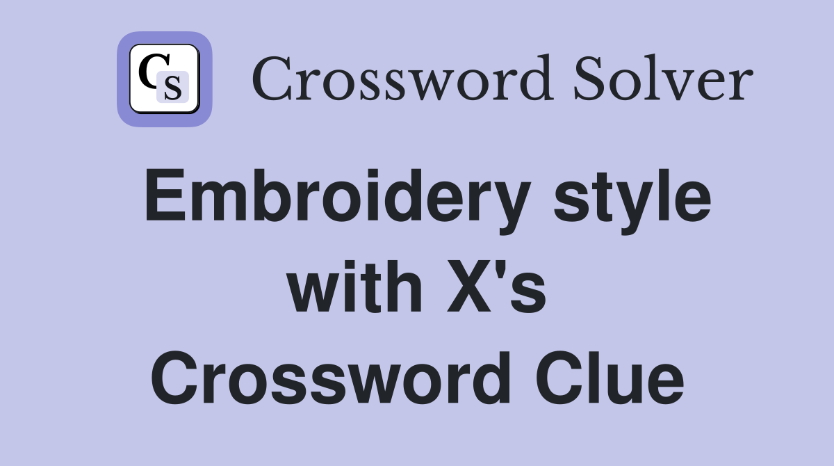 Embroidery style with X's Crossword Clue