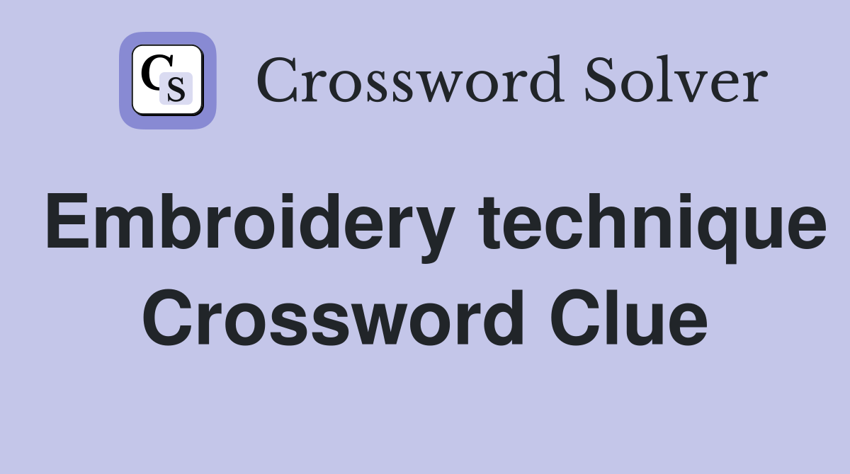 Embroidery technique Crossword Clue