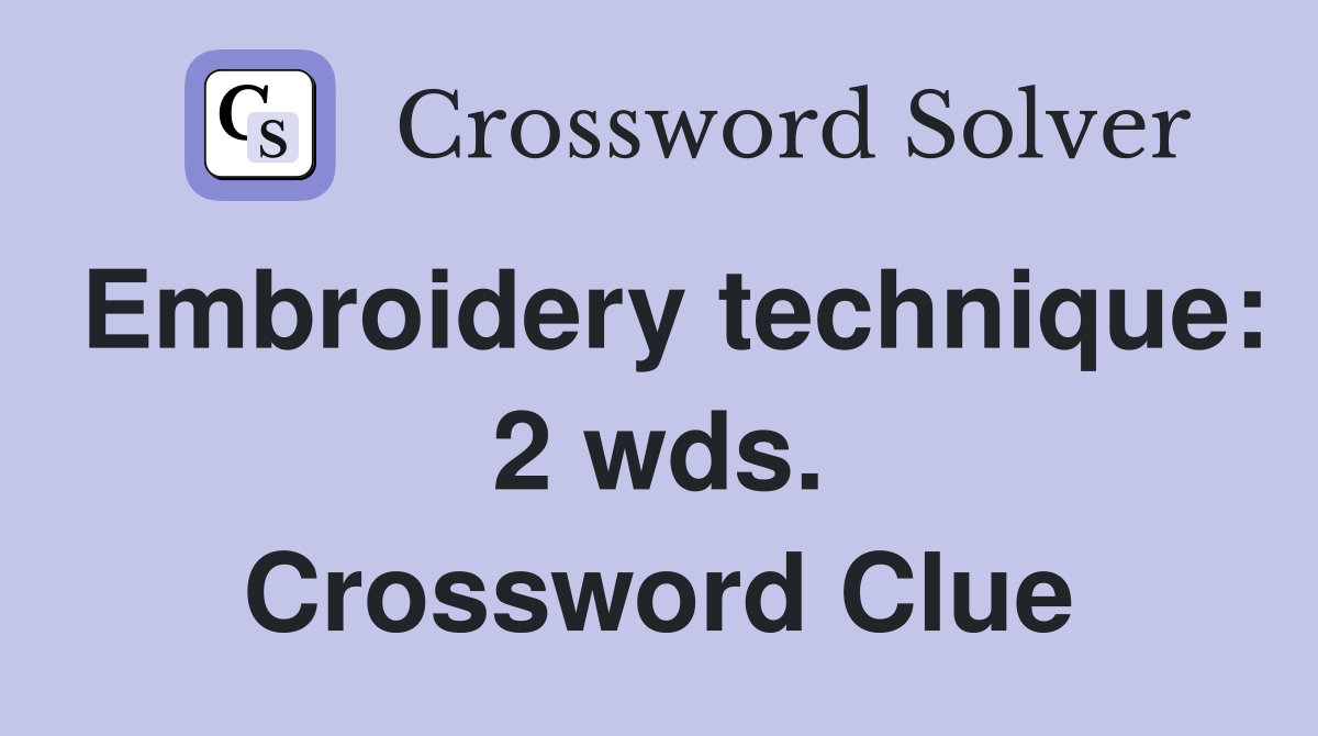 Embroidery technique: 2 wds. Crossword Clue