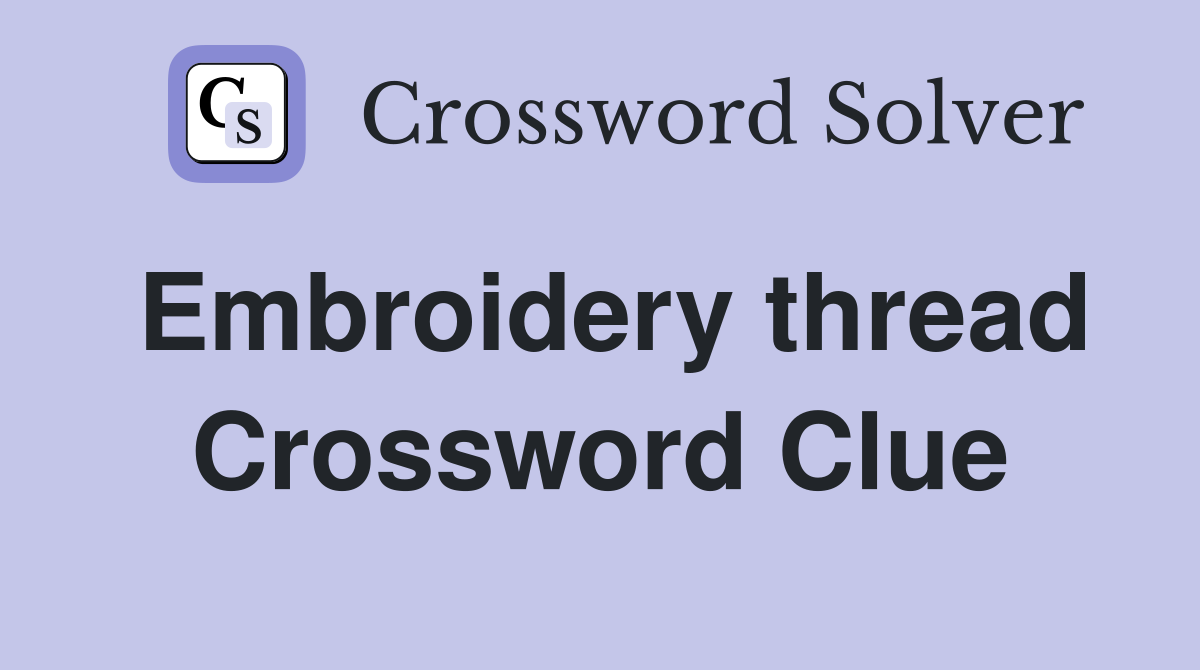 Embroidery thread Crossword Clue