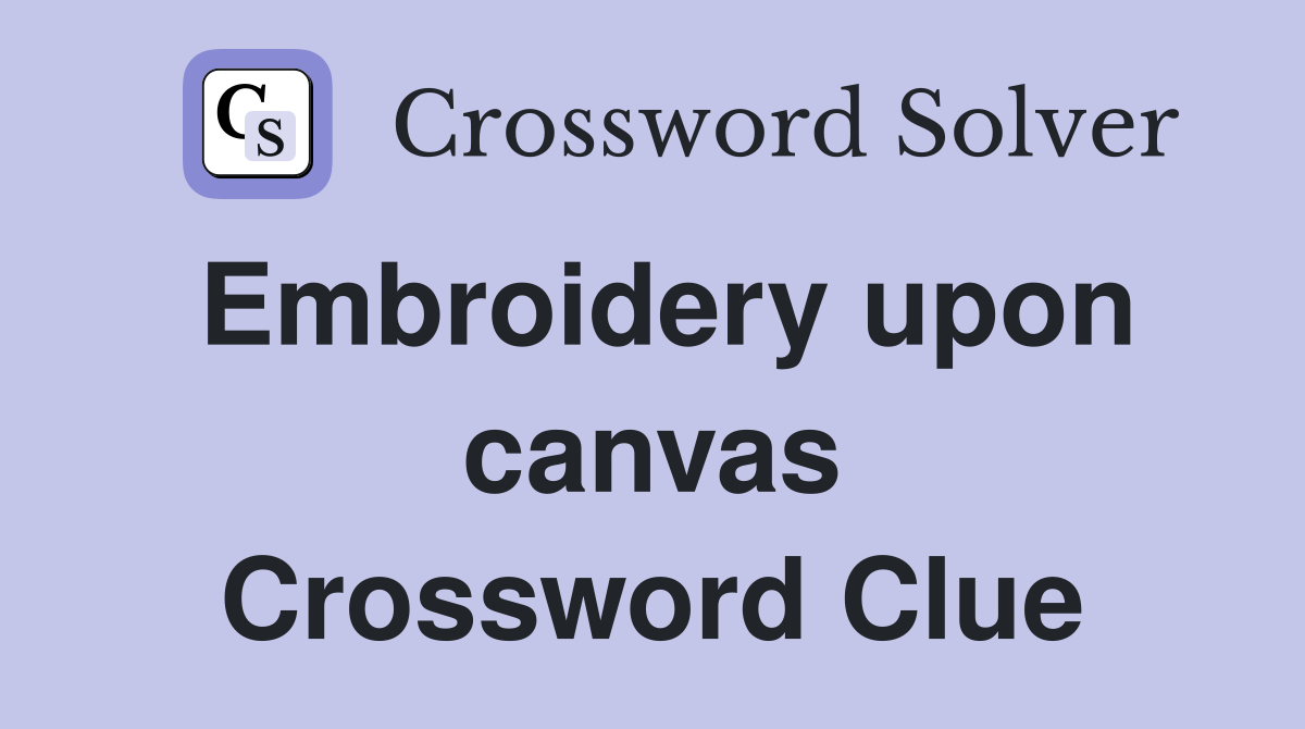 Embroidery upon canvas Crossword Clue