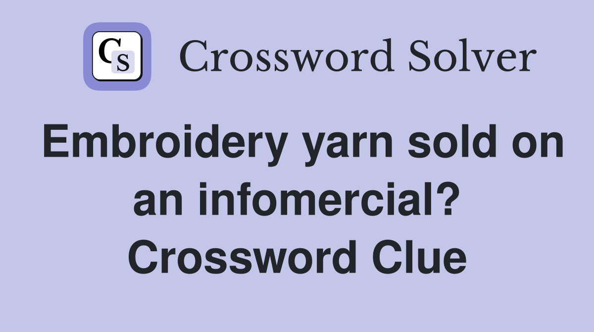 Embroidery yarn sold on an infomercial? Crossword Clue