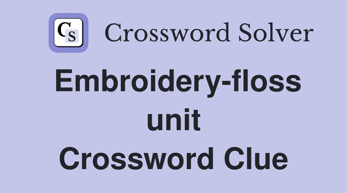Embroidery-floss unit Crossword Clue