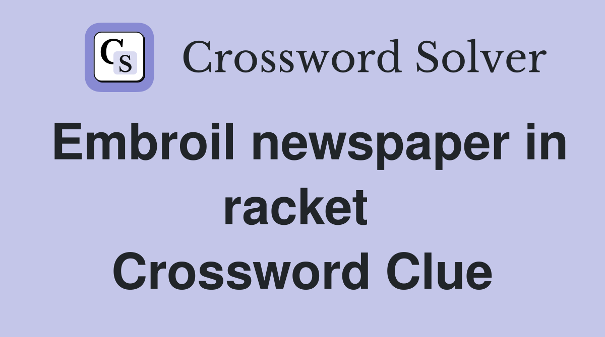 Embroil newspaper in racket  Crossword Clue