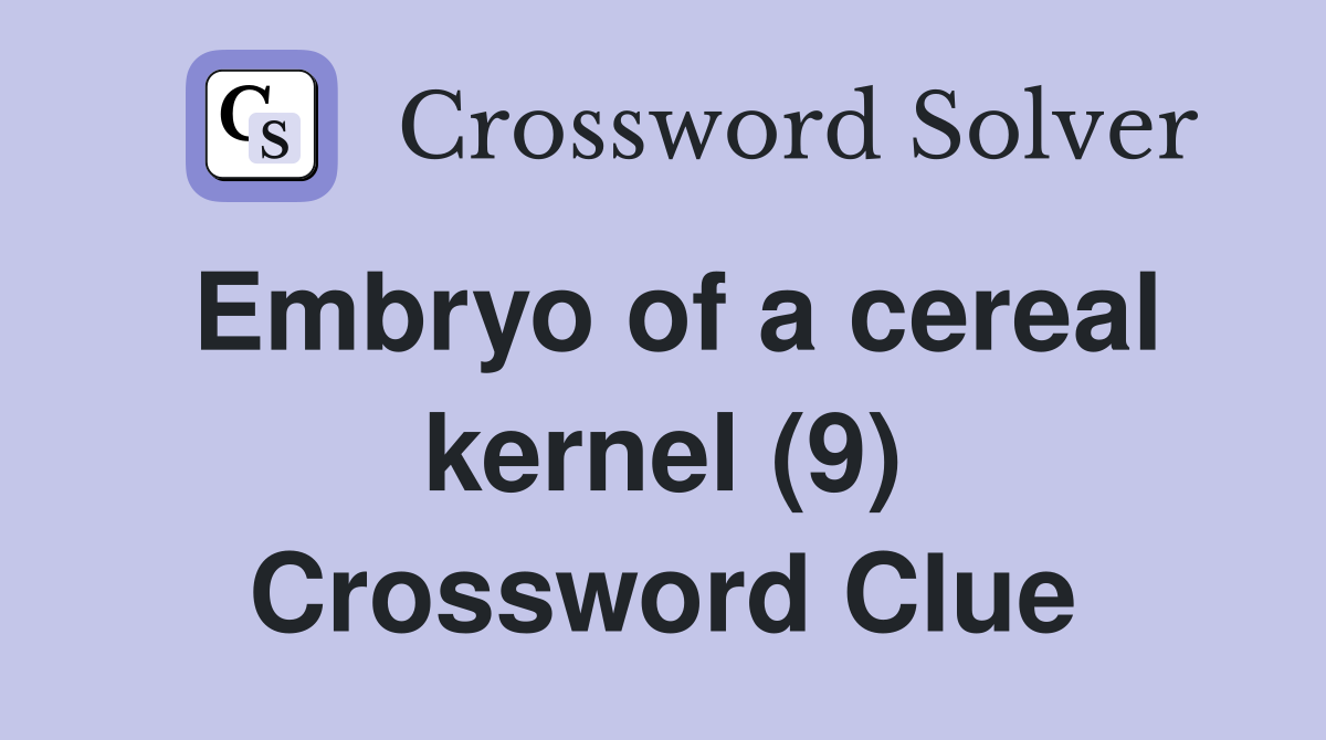 Embryo of a cereal kernel (9) Crossword Clue