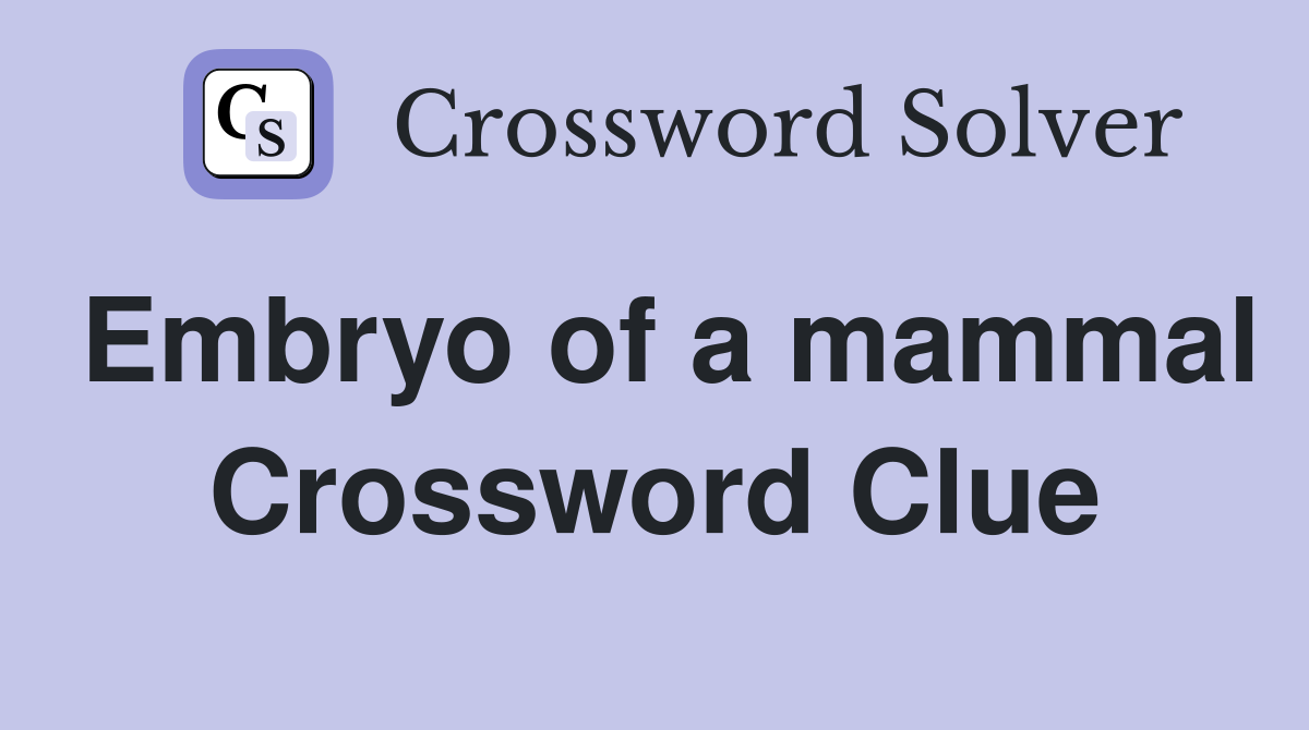 Embryo of a mammal Crossword Clue