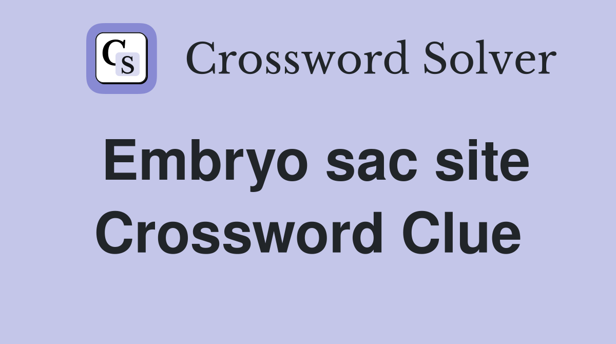 Embryo sac site Crossword Clue