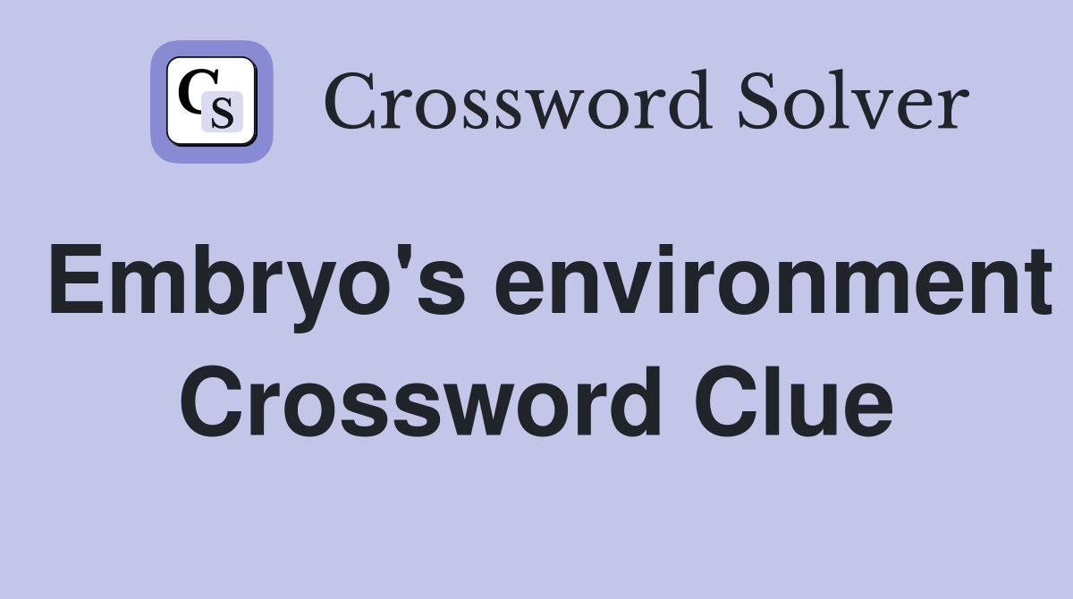 Embryo's environment Crossword Clue