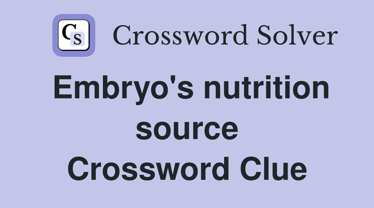 Embryo's nutrition source Crossword Clue