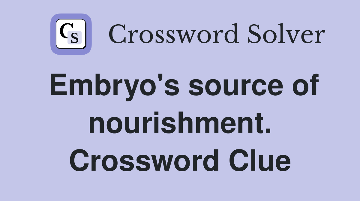 Embryo's source of nourishment. Crossword Clue