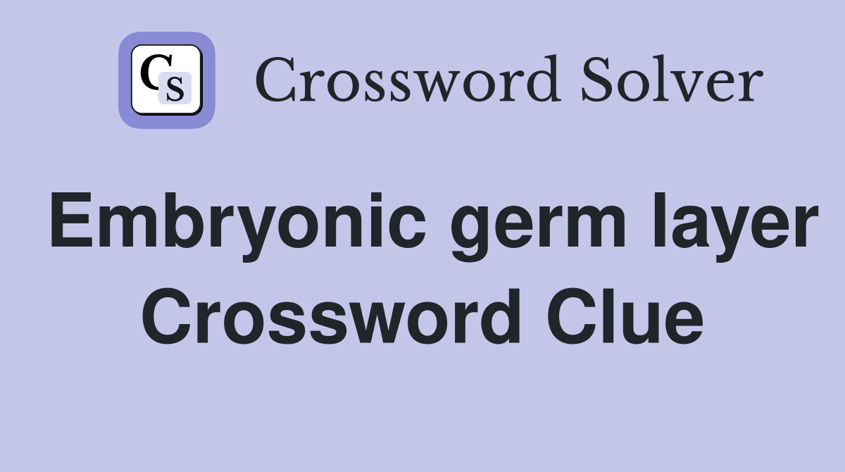 Embryonic germ layer Crossword Clue