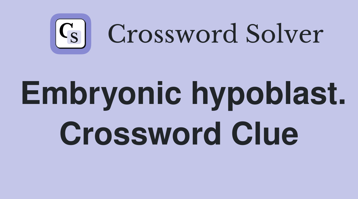 Embryonic hypoblast. Crossword Clue