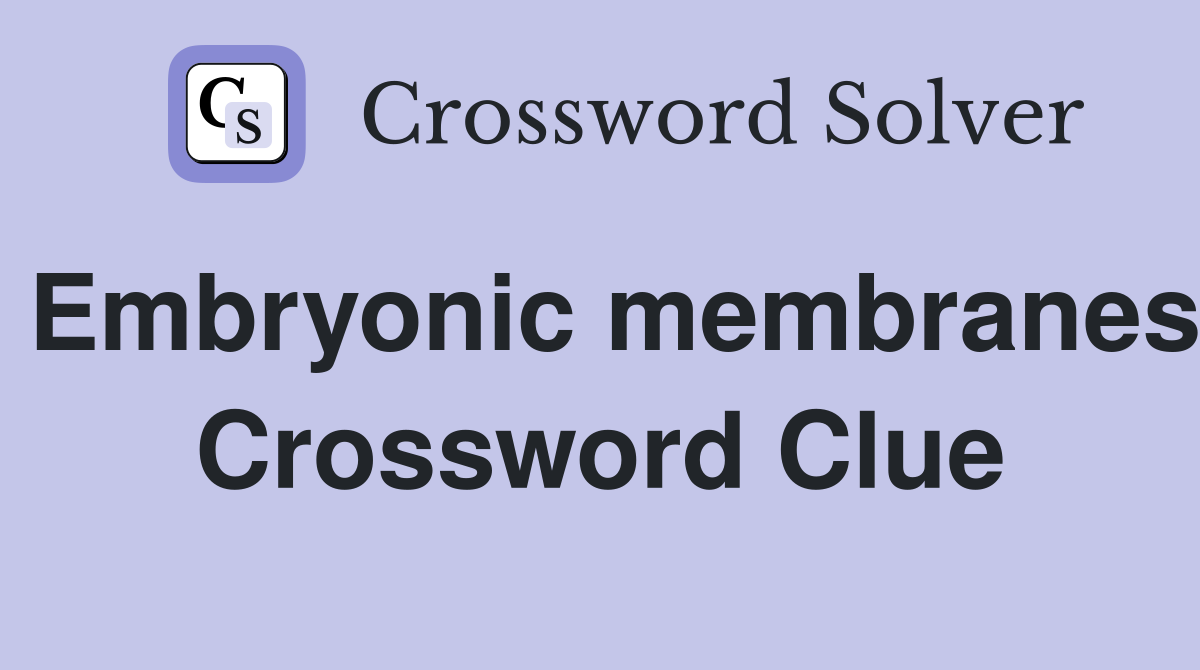 Embryonic membranes Crossword Clue