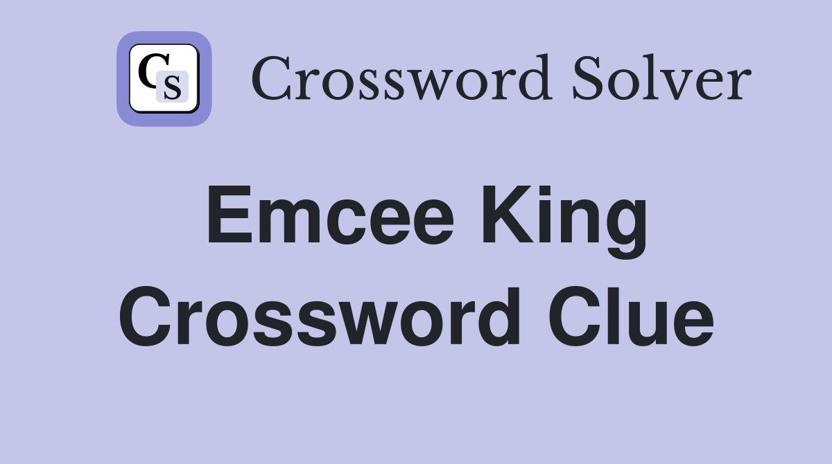 Emcee King Crossword Clue