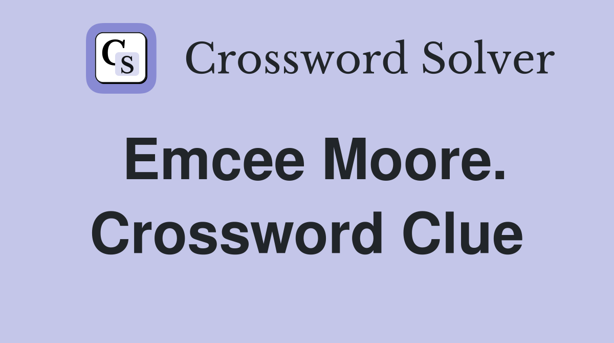 Emcee Moore. Crossword Clue