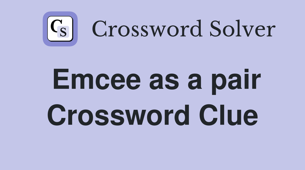 Emcee as a pair Crossword Clue