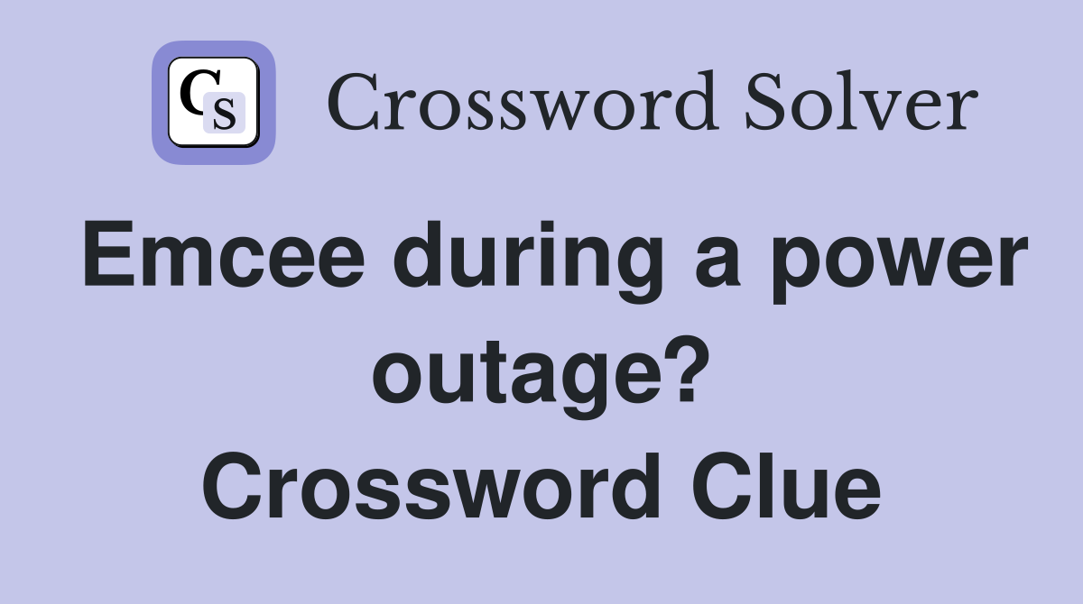 Emcee during a power outage? Crossword Clue