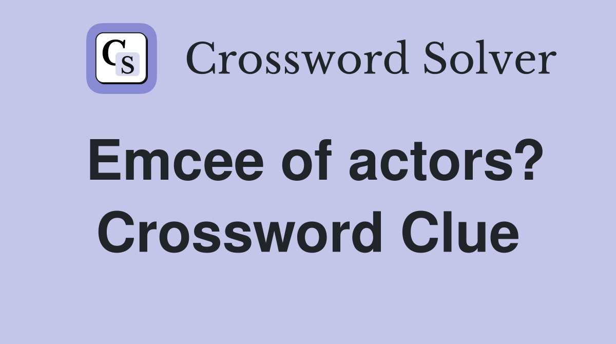 Emcee of actors? Crossword Clue