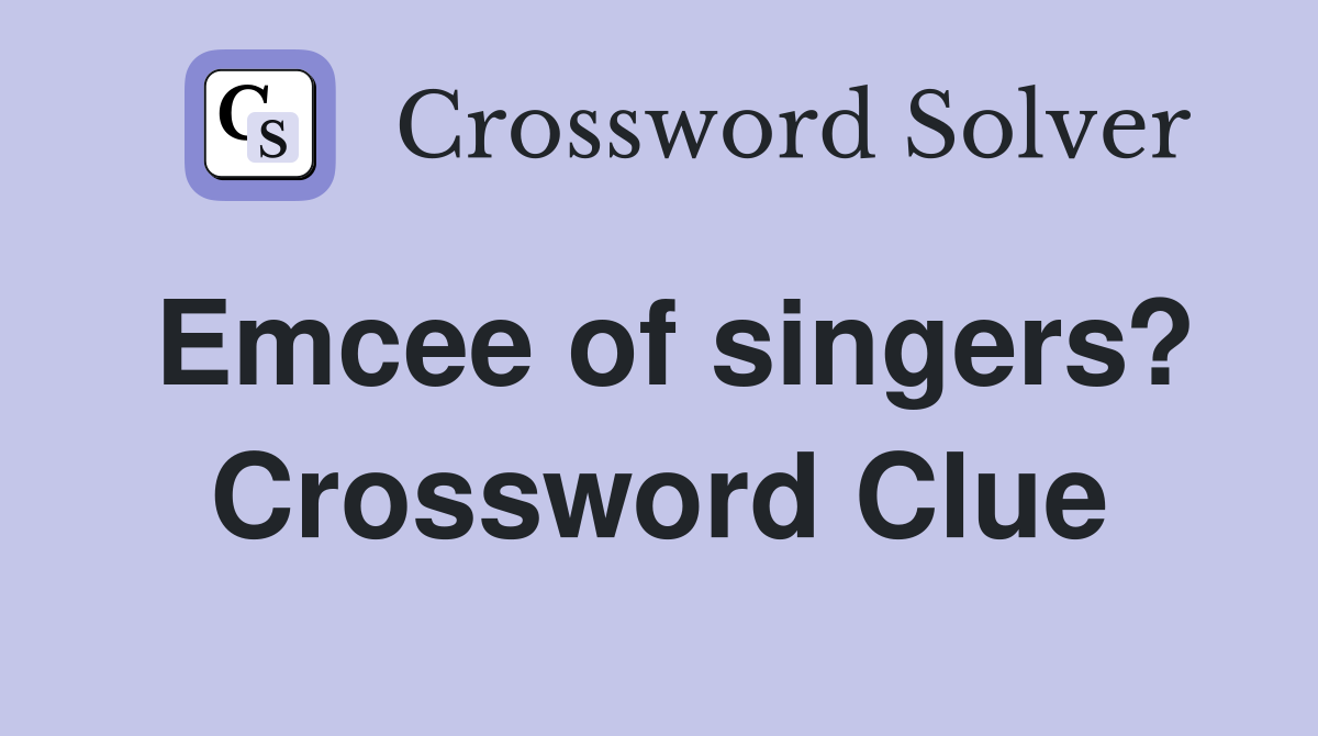 Emcee of singers? Crossword Clue