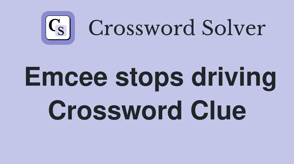 Emcee stops driving Crossword Clue